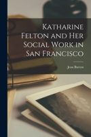 Katharine Felton and Her Social Work in San Francisco 1014792754 Book Cover
