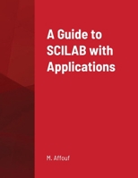 A Guide to SCILAB with Applications 1716851270 Book Cover