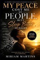 My Peace Cost Me My People: But I Sleep Better at Night B0H4QMN4X9 Book Cover