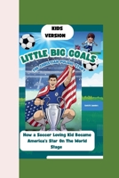 LITTLE HERO, BIG GOALS: THE CHRISTIAN PULISIC STORY: How a Soccer-Loving Kid Became America’s Star On The World Stage B0FNLN6FVN Book Cover