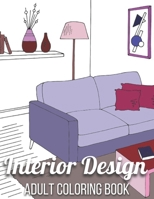 Interior Design Adult Coloring Book: An Adult Coloring Book with Inspirational Home Designs, Fun Room Ideas, and Beautifully Decorated Houses for Relaxation B091WM5WD9 Book Cover
