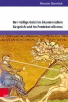 Der Heilige Geist Im Okumenischen Gesprach Und Im Pentekostalismus: Eine Theologische Annaherung Zur Erweiterung Des Okumenischen Gespraches (Kirche - Konfession - Religion, 82) 3847113682 Book Cover