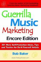 Guerrilla Music Marketing, Encore Edition: 201 More Self-Promotion Ideas, Tips & Tactics for Do-It-Yourself Artists 0971483833 Book Cover