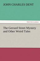The Gerrard Street Mystery and Other Weird Tales 1511756349 Book Cover