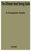 The Ultimate Seed Saving Guide: A Complete Guide B0C9SK16GG Book Cover