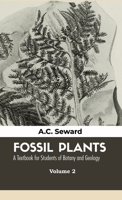 Fossil Plants: A Textbook for Students of Botany and Geology 9388694384 Book Cover