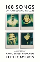 168 Songs of Hatred and Failure: The Music Of Manic Street Preachers 1399607405 Book Cover