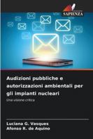 Audizioni pubbliche e autorizzazioni ambientali per gli impianti nucleari: Una visione critica (Italian Edition) 6203905879 Book Cover