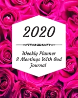 2020 Weekly Planner & Meetings With God Journal: Calendar & Monthly Planner Included: Great New Year Gift For Christians, Catholics, Religious Devout Persons, Church Mates 1706570252 Book Cover
