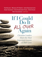 If I Could Do It All Over Again: Christian Leaders Share the Most Important Lessons of Their Lives 0736967966 Book Cover