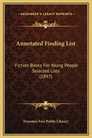 Annotated Finding List: Fiction Books For Young People Selected Lists (1897) 1179279107 Book Cover