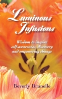 Luminous Infusions: Wisdom to inspire self-awareness, discovery and empowering change B0BRJFJH4Y Book Cover