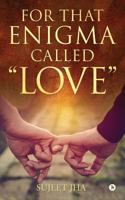 For That Enigma Called "Love" 1947752618 Book Cover