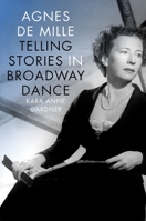 Agnes de Mille: Telling Stories in Broadway Dance 0199733686 Book Cover