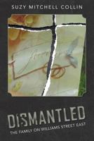 Dismantled - The Family on Williams Street East 0692731776 Book Cover