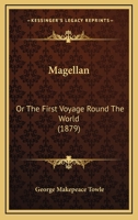 Magellan; or, The First Voyage Round the World 053059112X Book Cover