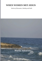 When Women Met Jesus: Stories of Encounter, Healing and Faith. (Biblical Portraits) B0GQ3QPZ9Q Book Cover