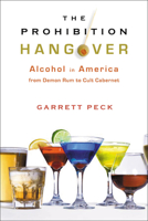 The Prohibition Hangover: Alcohol in America from Demon Rum to Cult Cabernet 0813545927 Book Cover