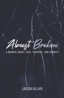 Almost Broken: A Memoir about Love Purpose and Growth 1955316988 Book Cover