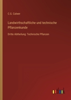 Landwirthschaftliche und technische Pflanzenkunde: Dritte Abtheilung: Technische Pflanzen 3368027522 Book Cover