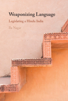 Weaponizing Language: Legislating a Hindu India 1009480294 Book Cover