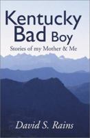 Kentucky Bad Boy: Stories of My Mother & Me 0595171907 Book Cover