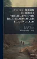 Eine Collection curieuser Vorstellungen in Illuminationen und Feuer-Wercken (German Edition) 1024190188 Book Cover
