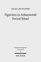 Figurines in Achaemenid Period Yehud: Jerusalem's History of Religion and Coroplastics in the Monotheism Debate 3161555503 Book Cover