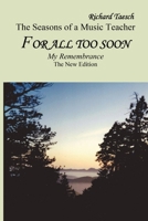 For all too soon: The New Edition For all too soon - The Seasons of a Music Teacher 149582280X Book Cover