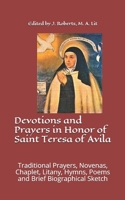 Devotions and Prayers in Honor of Saint Teresa of Avila: Traditional Prayers, Novenas, Chaplet, Litany, Hymns, Poems and Brief Biographical Sketch B08YS62RPV Book Cover