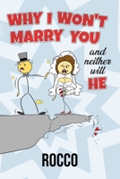 Why I Won't Marry You and Neither Will He B0GMTWPKDZ Book Cover