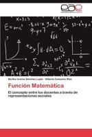 Función Matemática: El concepto entre los docentes a través de representaciones sociales 3845492384 Book Cover