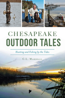Chesapeake Outdoor Tales: Hunting and Fishing by the Tides 1467144487 Book Cover