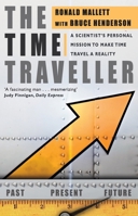 Time Traveler: A Scientist's Personal Mission to Make Time Travel a Reality