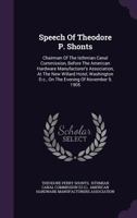 Speech of Theodore P. Shonts: Chairman of the Isthmian Canal Commission, Before the American Hardware Manufacturer's Association, at the New Willard Hotel, Washington D.C., on the Evening of November 1276108648 Book Cover