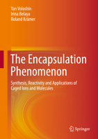 The Encapsulation Phenomenon: Synthesis, Reactivity and Applications of Caged Ions and Molecules 3319277375 Book Cover