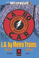 LA NO CAR: L.A. by Metro Trains 1877912573 Book Cover