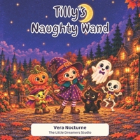 Tilly’s Naughty Wand: A Funny Halloween Mystery About Patience, Kindness, and a Little Magical Mischief (The Little Halloween Friends(15 books in the series + bonus)) B0HKL8SSH2 Book Cover
