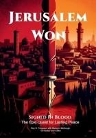 Jerusalem WON: Signed In Blood - The Epic Quest for Lasting Peace 1967828784 Book Cover