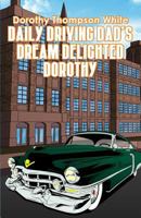 Daily Driving Dad's Dream Delighted Dorothy 1480978779 Book Cover