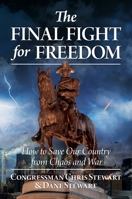 The Final Fight for Freedom: How to Save Our Country from Chaos and War 1637582145 Book Cover