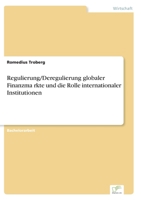 Regulierung/Deregulierung globaler Finanzmärkte und die Rolle internationaler Institutionen 3961169462 Book Cover