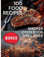 100 FOOD RECIPES: Smoker Cookbook Grill Bible B0C2SDCSWB Book Cover