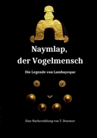 Naymlap, der Vogelmensch: Die Legende von Lambayeque 3755798514 Book Cover