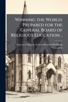 Winning the world; prepared for the General Board of Religious Education .. 1178247589 Book Cover
