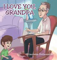 I Love You, Grandpa 1684090199 Book Cover