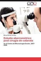 Estudio aberrométrico post cirugía de catarata: en el Centro de Microcirugía Ocular, 2007- 2008 3848453487 Book Cover