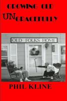 Growing Old UNgracefully 1503105709 Book Cover