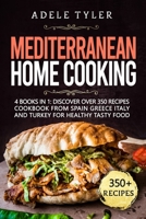 Mediterranean Home Cooking: 4 Books In 1: Discover Over 350 Recipes Cookbook From Spain Greece Italy And Turkey For Healthy Tasty Food B08VCJ51RK Book Cover