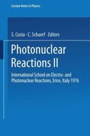 Photonuclear Reactions II: International School on Electro- and Photonuclear Reactions, Erice, Italy 1976 3540081402 Book Cover